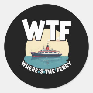 Wtf Where's The Ferry Funny Summer Island Travel S Classic Round Sticker