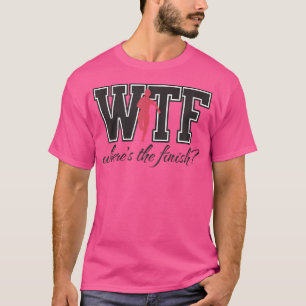 Wtf Where'S The Finish Women Ultra Running Mud Run T-Shirt