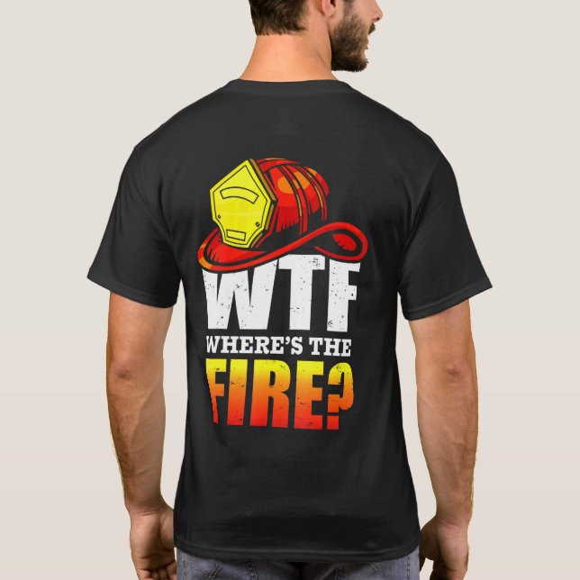 Wtf Wheres The Fire Firefighter Tee (Back)