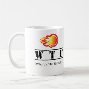 WTF - Where's the Fireball? Coffee Mug