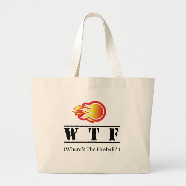 WTF - Where's the Fireball? Large Tote Bag (Front)