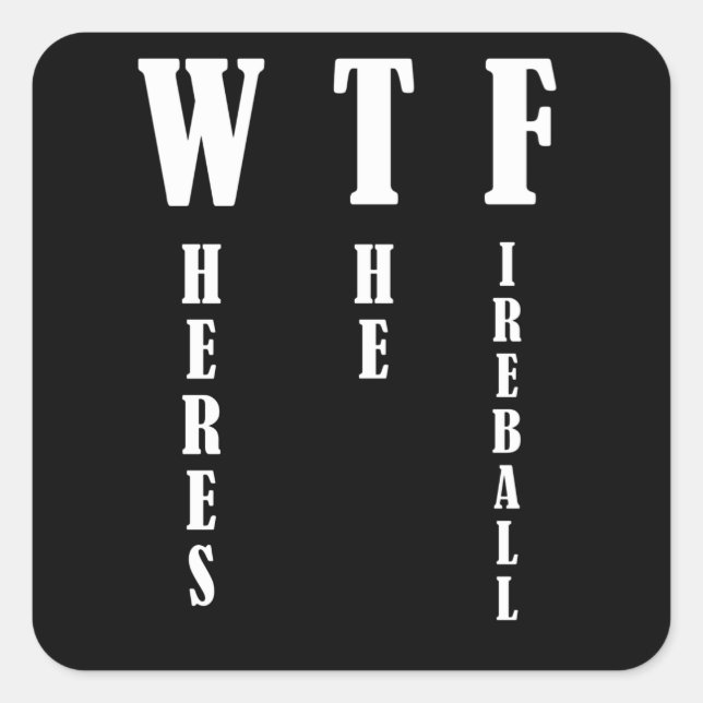 WTF - Where's The Fireball Square Sticker (Front)