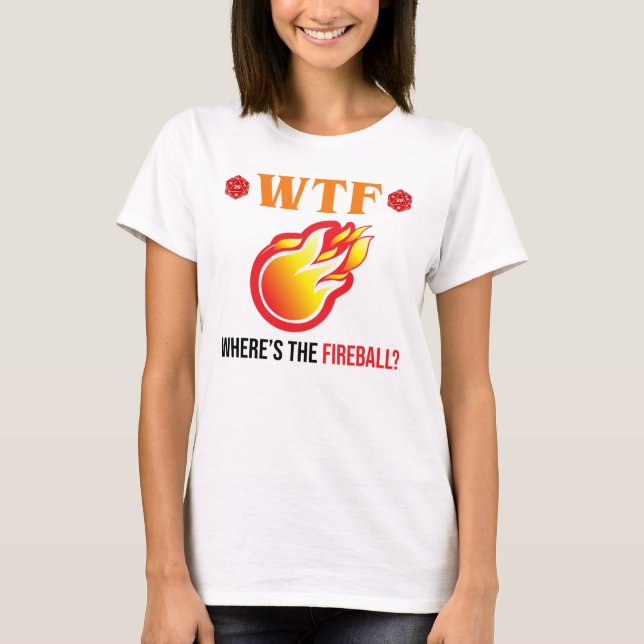 WTF - Where's The Fireball? T-Shirt (Front)