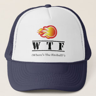 WTF - Where's the Fireball? Trucker Hat