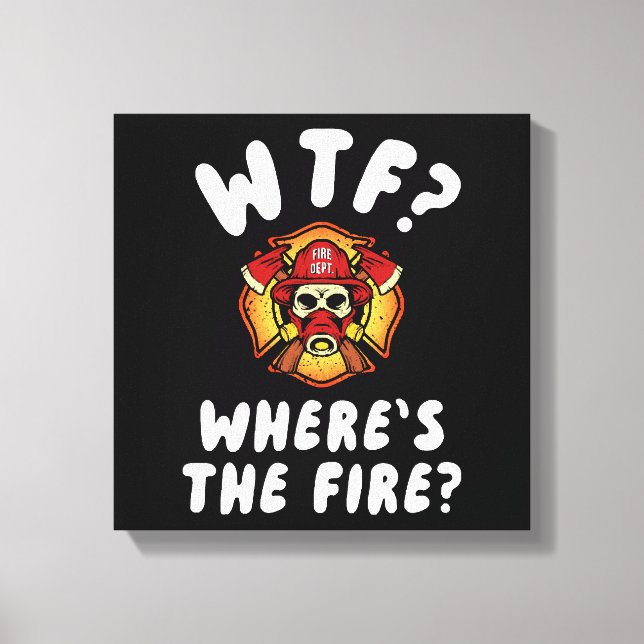 WTF Where's the Firefighter Canvas Print (Front)