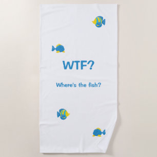 WTF? Where's the Fish? Beach Towel