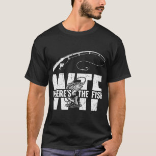 WTF Where's The Fish Fisherman Angler Fishing Humo T-Shirt
