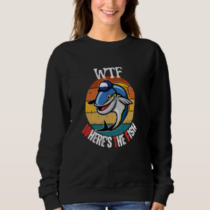 WTF Where's The Fish Fisherman Bass Reel Funny Fis Sweatshirt