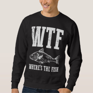 Wtf Wheres The Fish Fishing Humour Fisherman Appar Sweatshirt