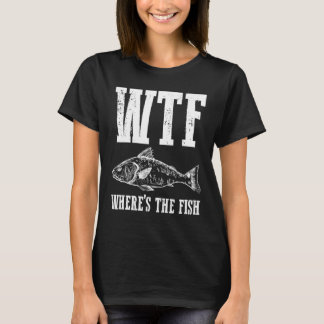 Wtf Wheres The Fish Fishing Humour Fisherman Appar T-Shirt