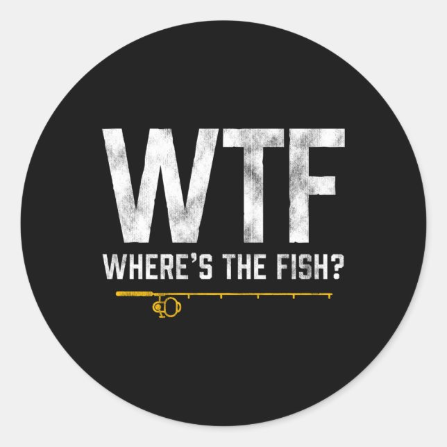 Wtf Wheres The Fish Fishing Theme Classic Round Sticker (Front)