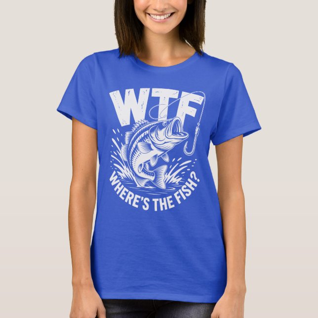 Wtf Wheres The Fish Fishing Theme Funny  T-Shirt (Front)