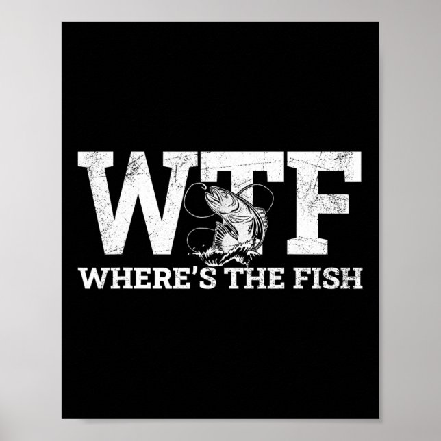 Wtf - Where's The Fish Funny Fishing Gift  Poster (Front)