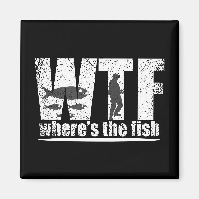 WTF where's the fish funny fishing Magnet (Front)