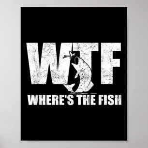 Wtf Wheres The Fish Mens Funny Fishing Gifts Fathe Poster