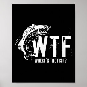 Wtf Wheres The Fish Mens Funny Fishing Poster