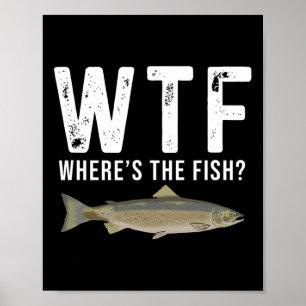 Wtf Where's The Fish Salmon Funny Fishing Gifts Me Poster