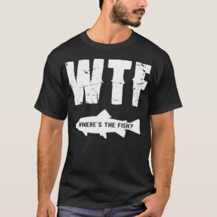 WTF Where's the Fish  T-Shirt
