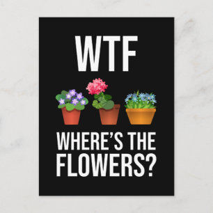 WTF - Where's The Flowers? Postcard
