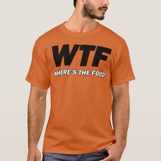WTF wheres the food boy T-Shirt
