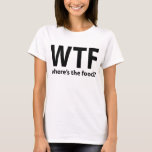 WTF Where's The Food T-Shirt, Statement Tee<br><div class="desc">WTF Where's The Food T-Shirt,  Statement Tee,  Tumblr Shirt</div>