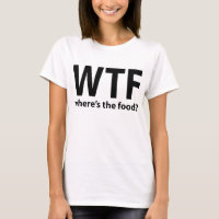 WTF Where's The Food T-Shirt, Statement Tee