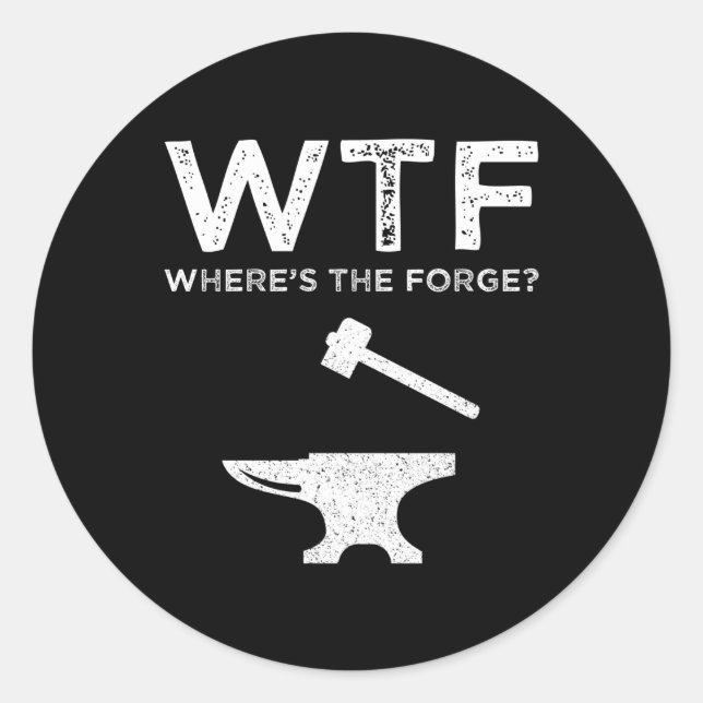 WTF - Where's The Forge? Funny Blacksmithing Classic Round Sticker (Front)