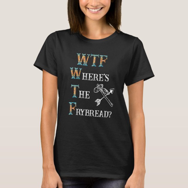 WTF Where's the frybread T-Shirt (Front)