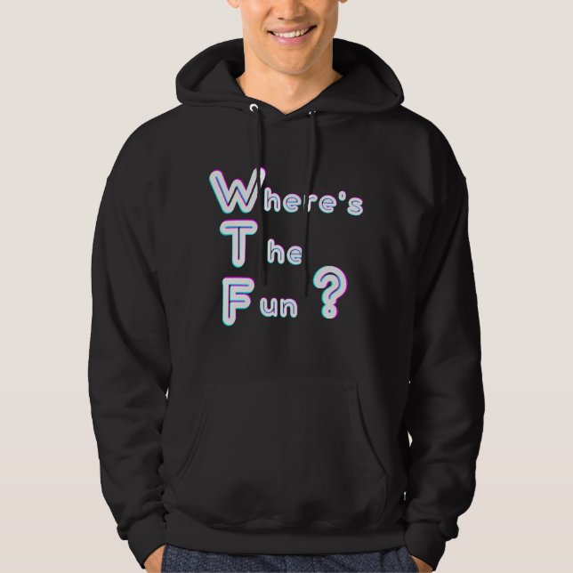 WTF- where's the fun  Hoodie (Front)