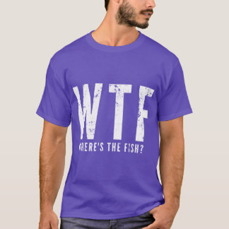 WTF Whereshe Fish Funny Fishing Gift Perfect Gift  T-Shirt
