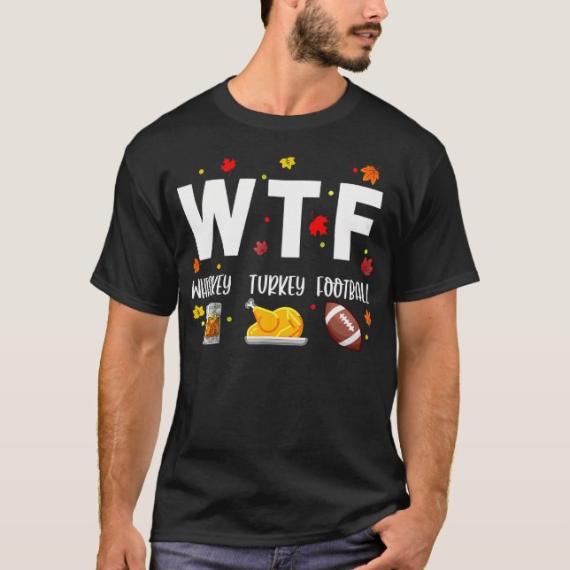Wtf Whiskey Turkey Football Shirt Funny Thanksgivi (Front)