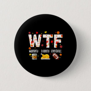 Wtf Whiskey Turkey Footll Shirt Funny Thanksgiving 6 Cm Round Badge