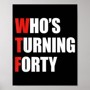Wtf Whos Turning 40 Funny Fortieth Birthday 40th Poster