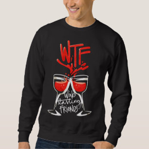 Wtf Wine Tasting Friends 26 Sweatshirt