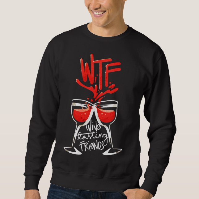 Wtf Wine Tasting Friends   26 Sweatshirt (Front)