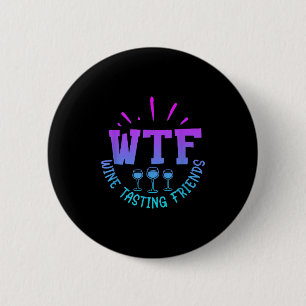 Wtf Wine Tasting Friends Drinking Funny Saying Quo 6 Cm Round Badge