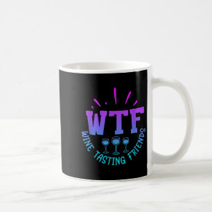 Wtf Wine Tasting Friends Drinking Funny Saying Quo Coffee Mug