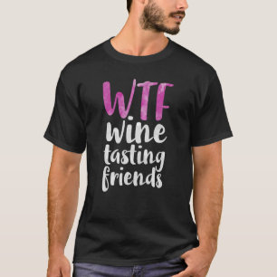 WTF Wine Tasting Friends Drinking T-Shirt