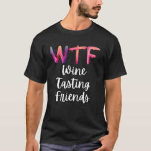 WTF Wine Tasting Friends Partying T-Shirt