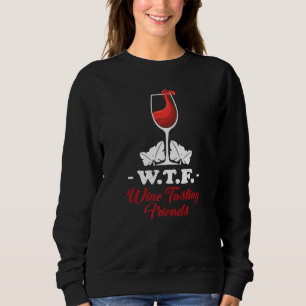 Wtf Wine Tasting Friends Wine Drinking 1 Sweatshirt