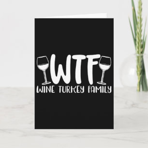 Wtf Wine Turkey Family Card