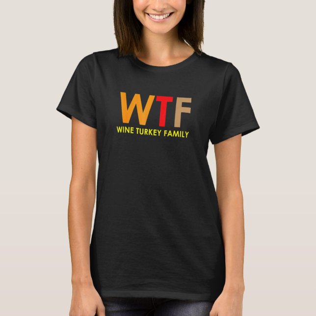 Wtf Wine Turkey Family  Christmas S Men Women T-Shirt (Front)
