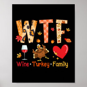 Wtf Wine Turkey Family Fall Autumn Funny Thanksgiv Poster