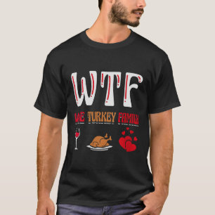 WTF Wine Turkey Family Fall Autumn Thanksgiving Pa T-Shirt