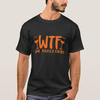 WTF Wine Turkey Family Funny Christmas Thanksgivin T-Shirt
