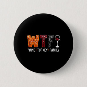 Wtf Wine Turkey Family Funny Thanksgiving 1 6 Cm Round Badge