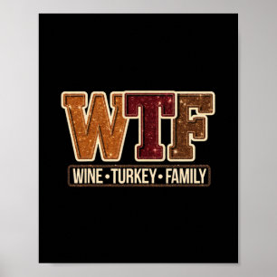 Wtf Wine Turkey Family Funny Thanksgiving 1 Poster