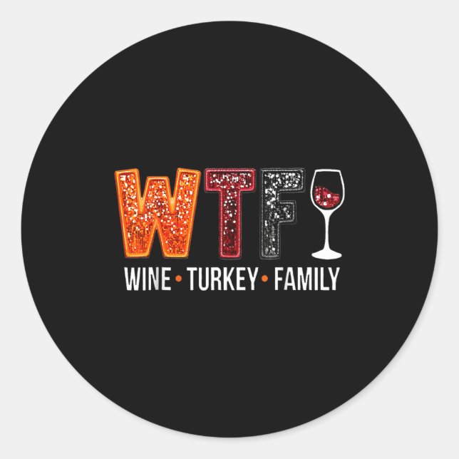 Wtf Wine Turkey Family Funny Thanksgiving  Classic Round Sticker (Front)