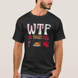 WTF Wine Turkey Family Funny Thanksgiving Day Swea T-Shirt