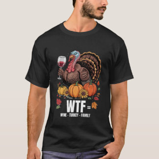 WTF Wine Turkey Family Funny Thanksgiving for Men  T-Shirt